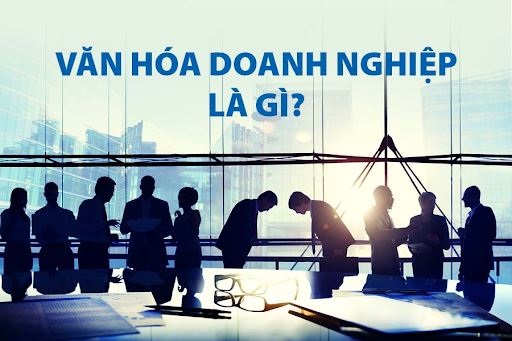 Văn hóa doanh nghiệp là yếu tố quan trọng và gần như không thể thiếu đối với mọi công ty