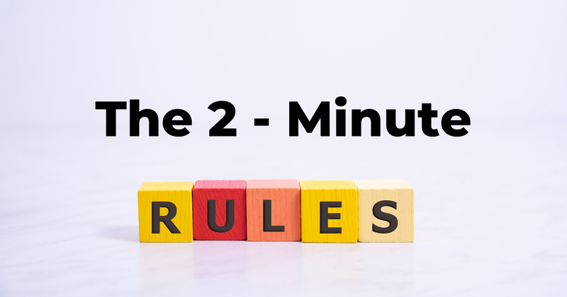 The 2-Minute Rule là nguyên tắc dùng để thực hiện ngay các nhiệm vụ trong tối đa 2 phút đồng hồ